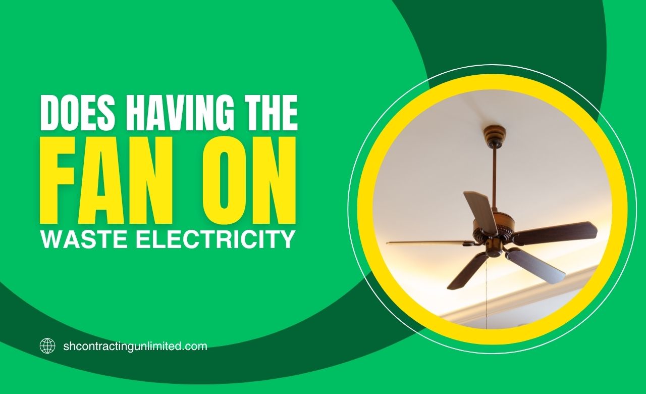does having the fan on waste electricity